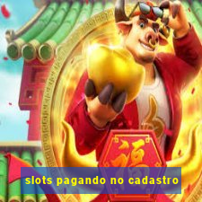 slots pagando no cadastro